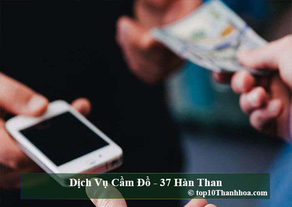 Dịch Vụ Cầm Đồ - 37 Hàn Than